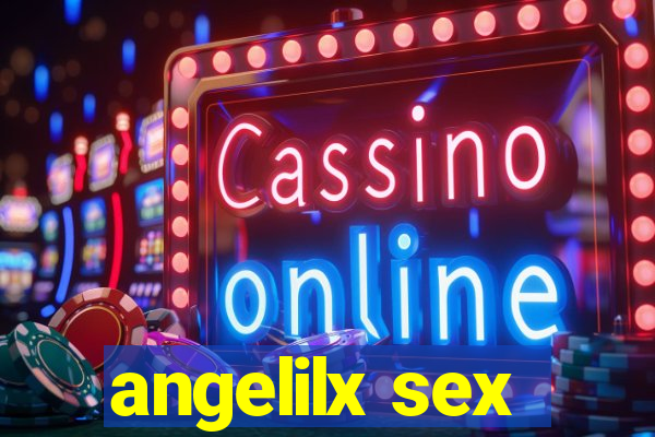 angelilx sex